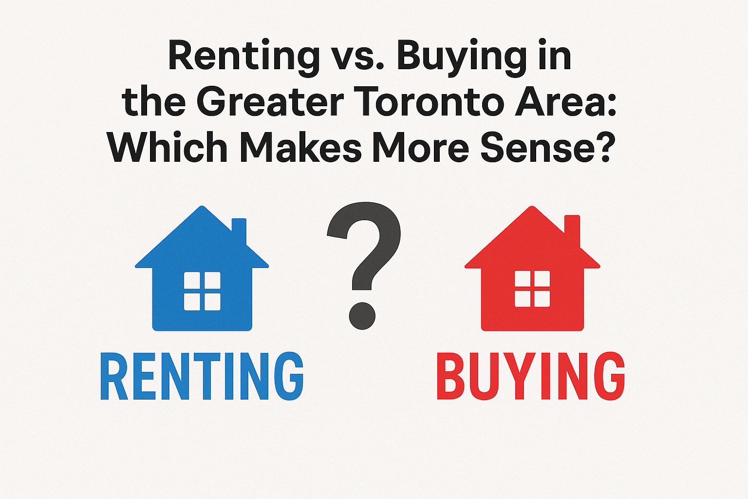 Renting vs. Buying in the Greater Toronto Area: Which Makes More Sense?