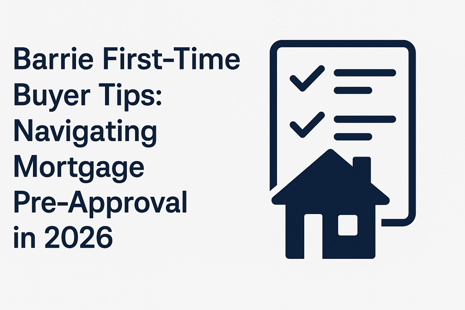 Barrie First-Time Buyer Tips: Navigating Mortgage Pre-Approval in 2026