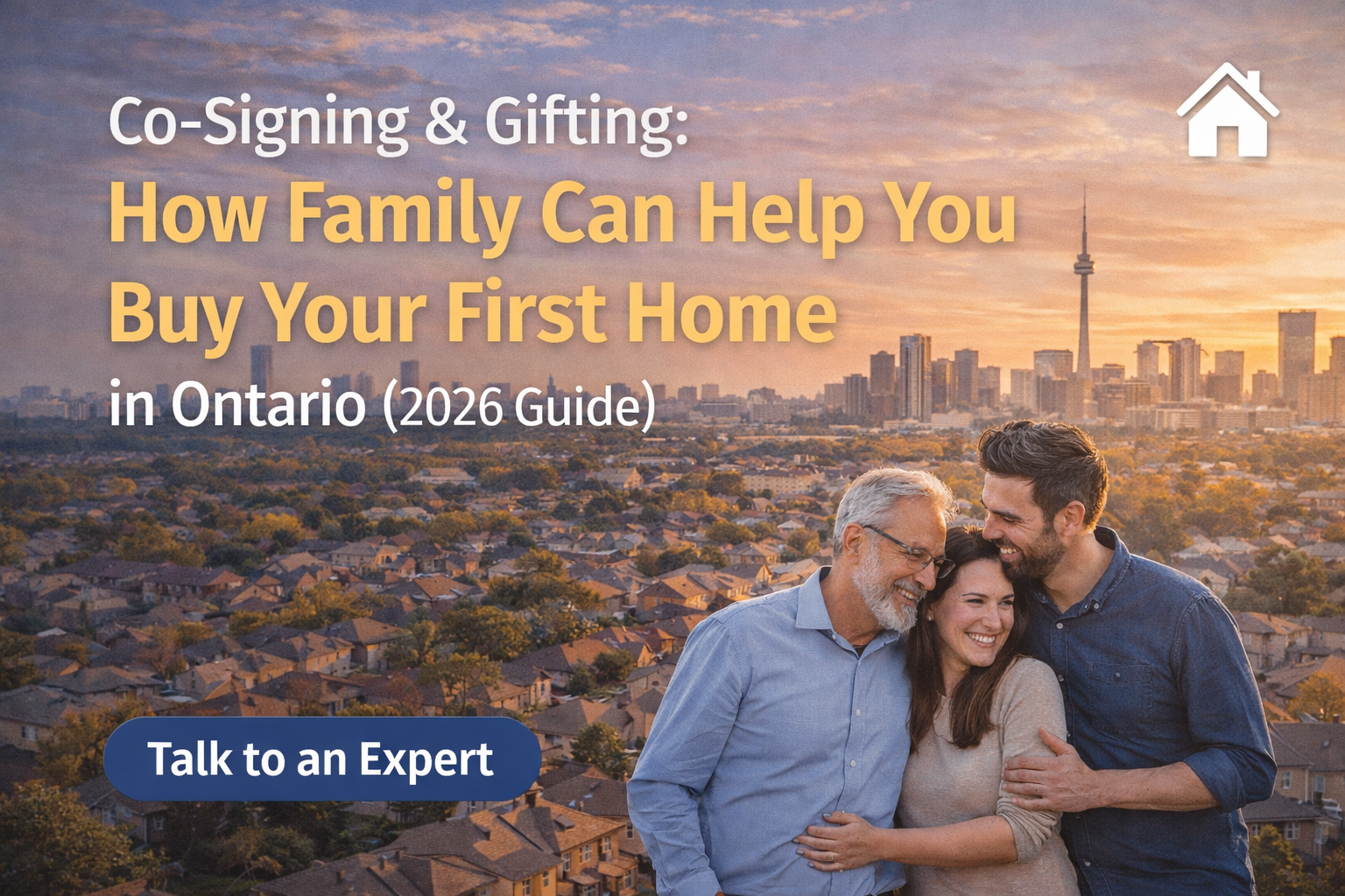 Co-Signing & Gifting: How Family Can Help You Buy Your First Home in Ontario (2026 Guide)
